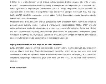 ZyXEL DMA2501 - obraz i dźwięk w jakości Full HD nowe produkty, usługi, technologie - ZyXEL wprowadza na polski rynek swoje najnowsze urządzenie do streamingu multimediów – Digital Media Streamer DMA2501. Dedykowany użytkownikom domowym strumieniowy odtwarzacz mediów posiada certyfikat DLNA 1.5 oraz obsługuje szeroką gamę popularnych formatów audio i wideo. Jako idealne uzupełnienie domowej sieci bezprzewodowej, pozwala na wyświetlanie nie tylko obrazów, ale także filmów w wysokiej rozdzielczości – również z dźwiękiem HD – z domowych zbiorów cyfrowych wprost na ekran telewizora.