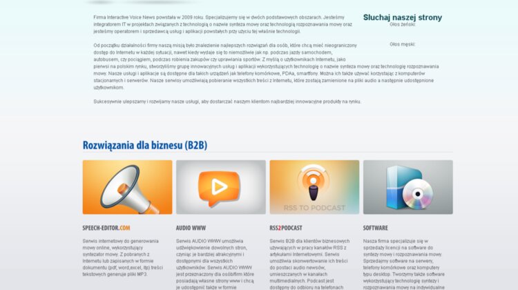 Innowacyjne serwisy dla biznesu i sektora publicznego korzystające z syntezy mowy - wypróbuj i zarabiaj na swoich stronach Internetowych i kanałach RSS nowe produkty, usługi, internet - Firma Interactive Voice News,  lider na rynku innowacyjnych rozwiązań  wykorzystujących technologię syntezy mowy, opracowała funkcjonalne serwisy dedykowane klientom biznesowym oraz instytucjom publicznym (B2B).