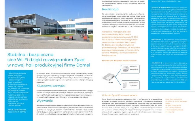 Rozwiązania marki Zyxel w nowej hali produkcyjnej firmy Domel technologie, ekonomia/biznes/finanse - W nowej siedzibie firmy Domel, specjalizującej się w produkcji energooszczędnych okien, zastosowano urządzenia marki Zyxel do stworzenia sieci Wi-Fi. Do realizacji podstawowego celu, jakim było zbudowanie szybkiej i wydajnej sieci bezprzewodowej, wykorzystano kontroler Zyxel 