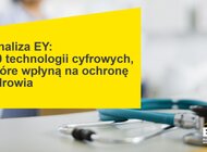 Analiza EY: 10 technologii cyfrowych, które wpłyną na ochronę zdrowia