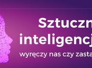 #CiekawiNauki – Sztuczna inteligencja – wyręczy nas czy zastąpi? technologie, nauka/edukacja/szkolenia - Jak sztuczna inteligencja wpływa obecnie na nasze życie? Jak zmieni naszą rzeczywistość w ciągu najbliższych kilkudziesięciu lat? Kogo lub co zastąpi sztuczna inteligencja, a kogo lub czego zastąpić nie może?