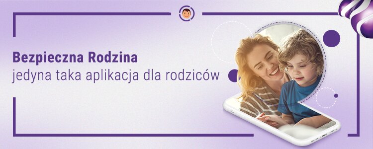 Niezbędnik rodzica, czyli nowa aplikacja „Bezpieczna Rodzina” w Play