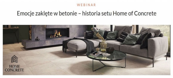 Emocje zaklęte w betonie. Webinar z udziałem ekspertów Ceramiki Paradyż BIZNES, Edukacja - Już 22 września odbędzie się inspirujące, pełne emocji spotkanie online z ekspertami Ceramiki Paradyż, którzy podzielą się swoją wiedzą o najnowszych trendach wnętrzarskich w kontekście powstania setu Home of Concrete.