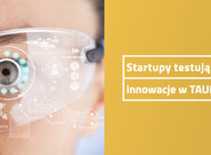 Startupy testują w TAURONIE nowe produkty, usługi, internet - Osiem startupów testowało w TAURONIE działanie swoich projektów w ramach KPT ScaleUP. Wybrane rozwiązania firma chce przełożyć na codzienną działalność operacyjną. W całym programie prowadzonym przez Krakowski Park Technologiczny od 2018 roku do TAURONA trafiło ponad 200 rozwiązań.